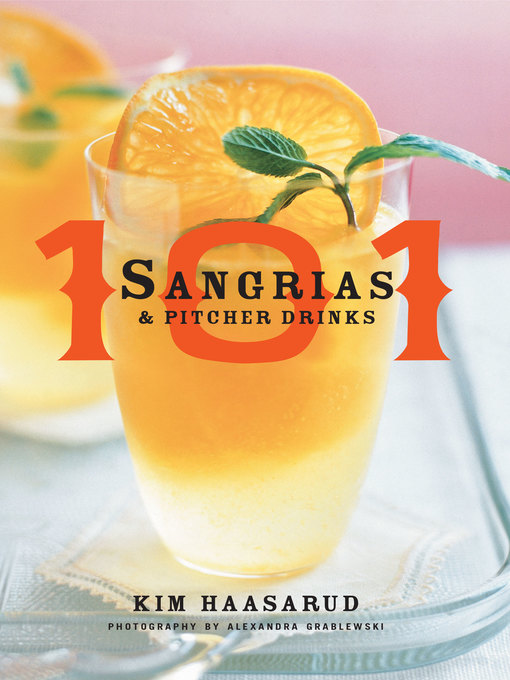 Title details for 101 Sangrias and Pitcher Drinks by Kim Haasarud - Available